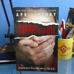The Girl Who Was Supposed to Die April Henry